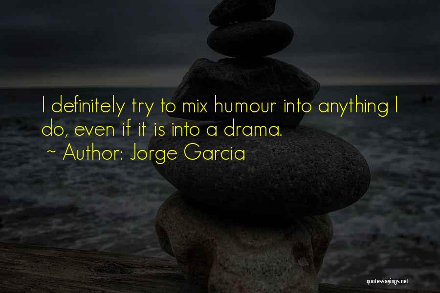 Jorge Garcia Quotes 1084721