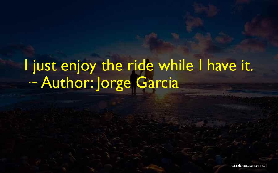 Jorge Garcia Quotes 1692663