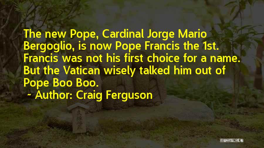 Jorge Mario Bergoglio Quotes By Craig Ferguson