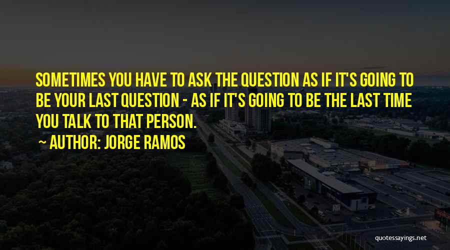 Jorge Ramos Quotes 694073