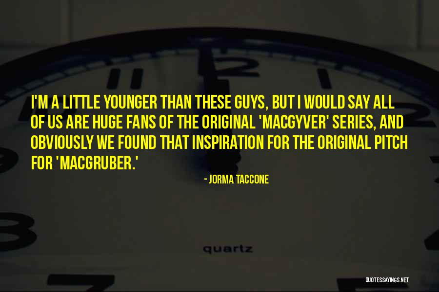 Jorma Taccone Quotes 542665