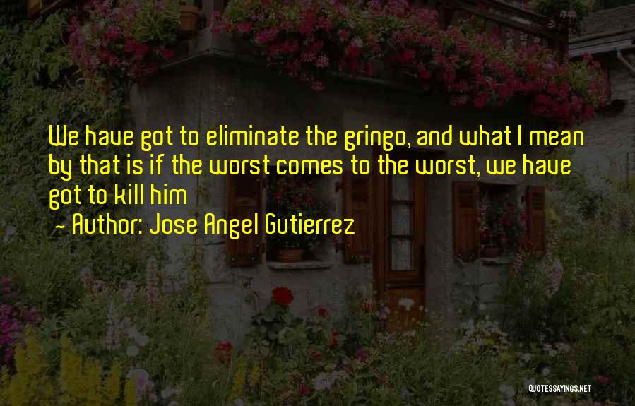 Jose Angel Gutierrez Quotes 279897