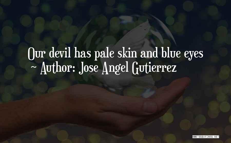 Jose Angel Gutierrez Quotes 874682