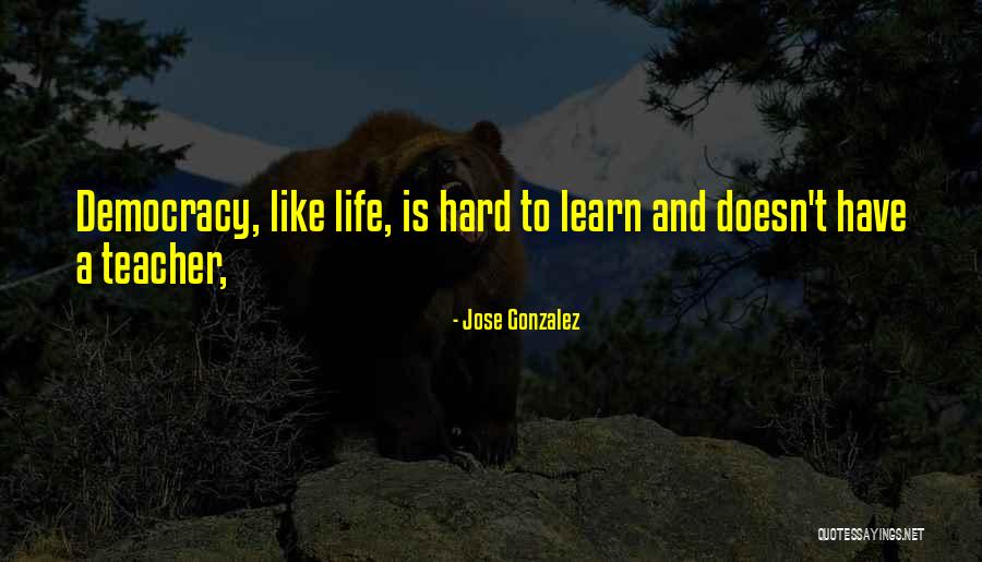Jose Gonzalez Quotes 389531