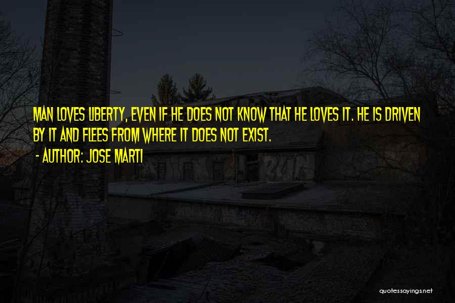 Jose Marti Liberty Quotes By Jose Marti