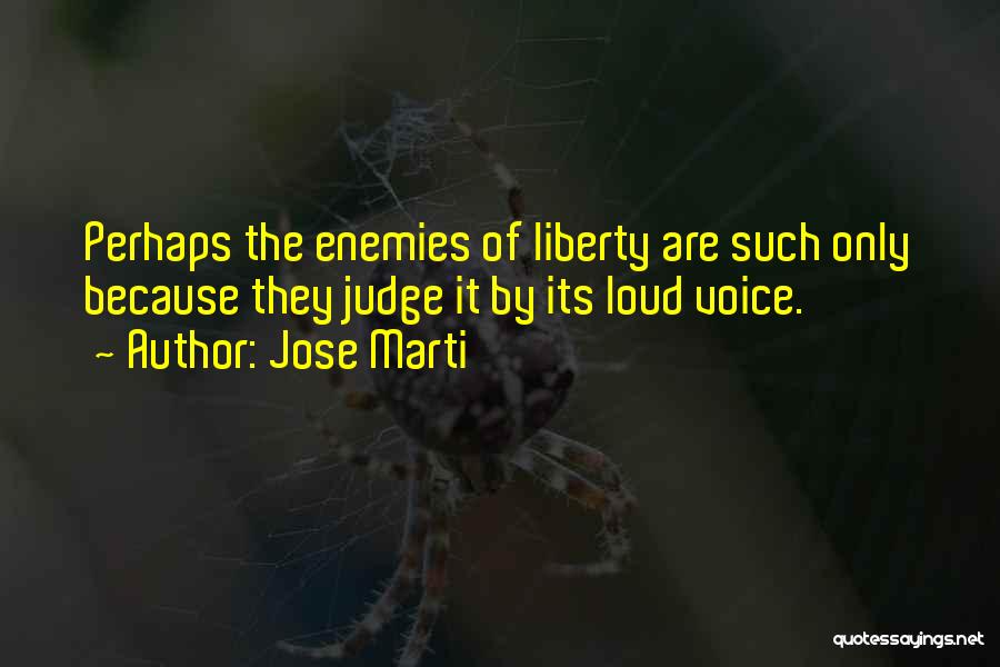 Jose Marti Liberty Quotes By Jose Marti