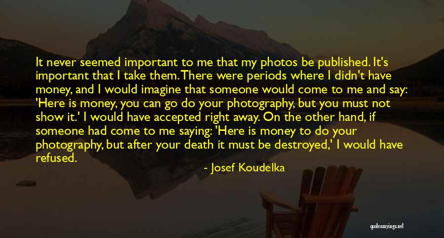 Josef Koudelka Quotes 1137055