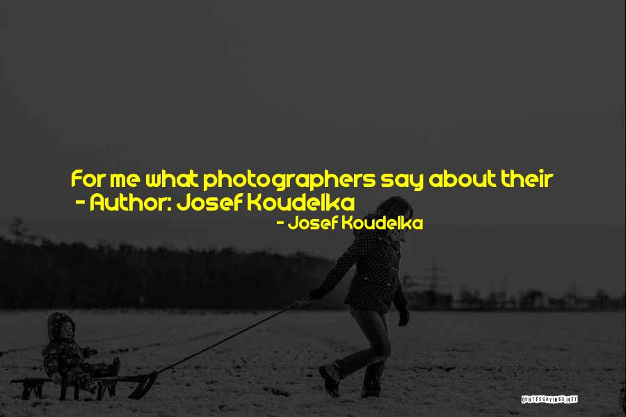 Josef Koudelka Quotes 2079705