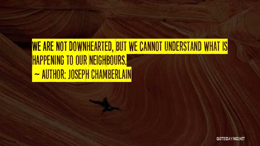 Joseph Chamberlain Quotes 1654659