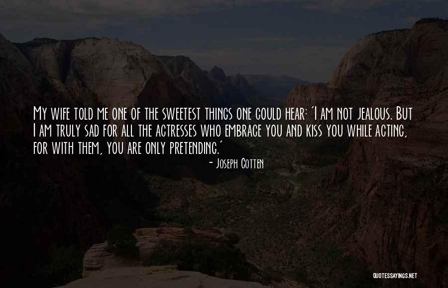 Joseph Cotten Quotes 2027896 Joseph Cotten Quotes 2027896