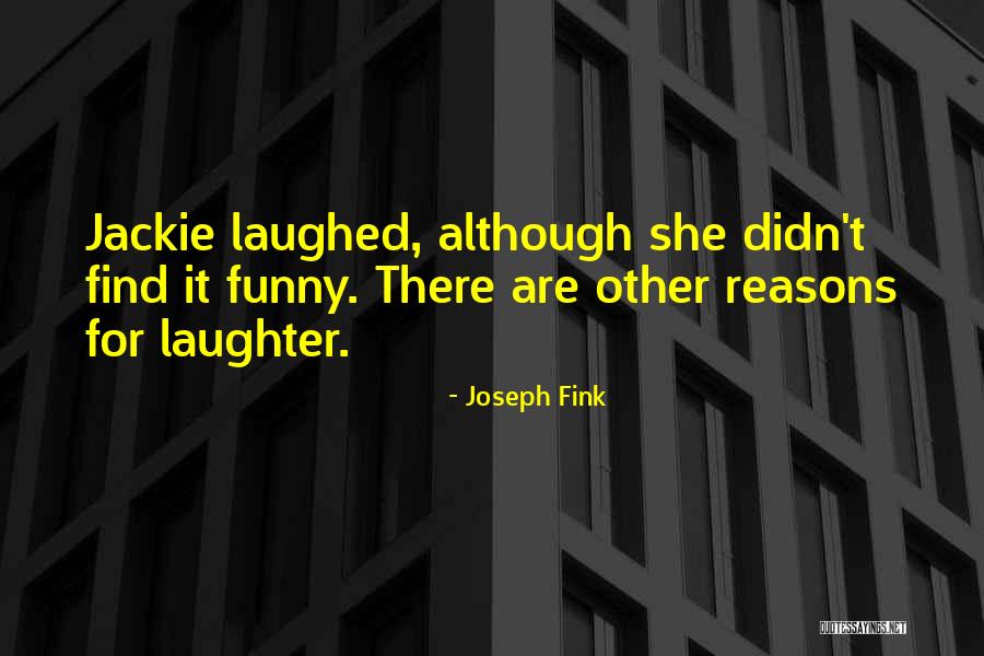 Joseph Fink Quotes 1784256