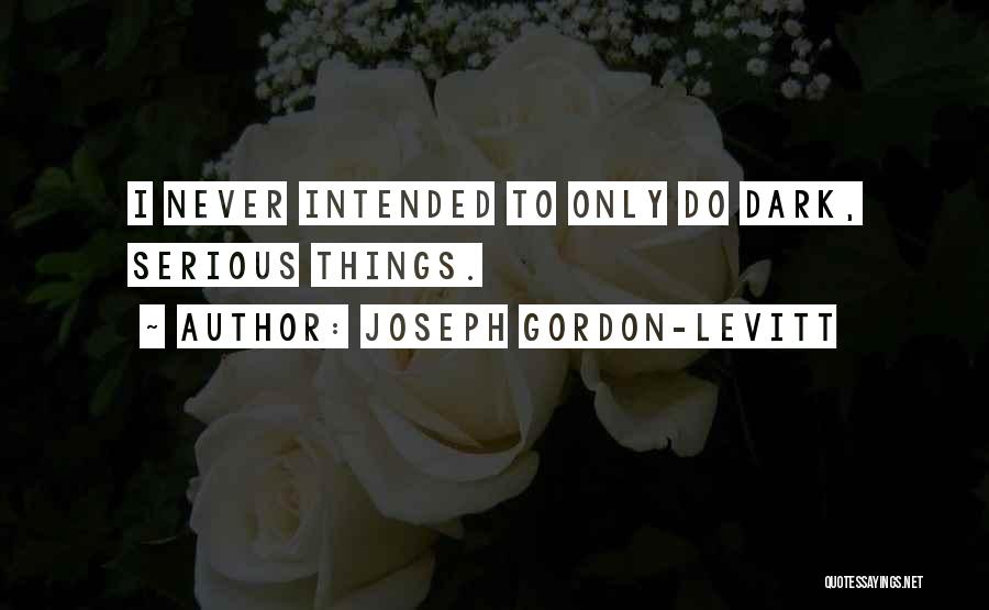 Joseph Gordon-Levitt Quotes 2164553