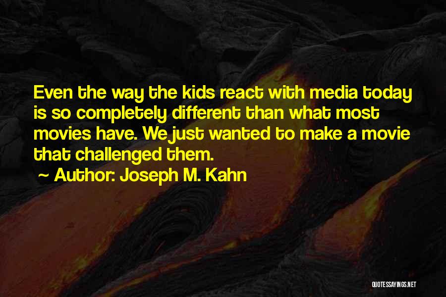 Joseph M. Kahn Quotes 2143781