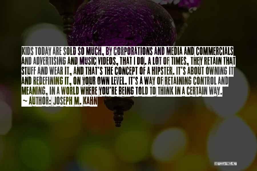 Joseph M. Kahn Quotes 250850