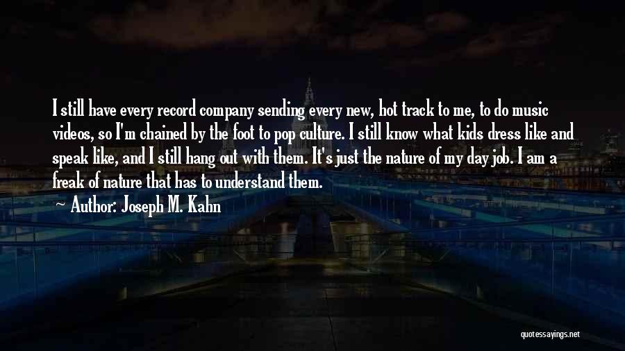 Joseph M. Kahn Quotes 444314