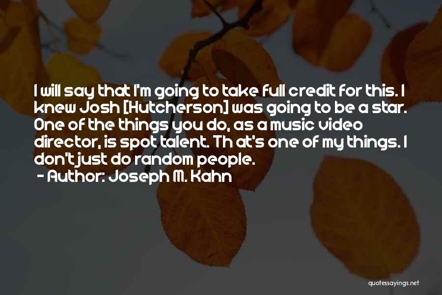 Joseph M. Kahn Quotes 640432