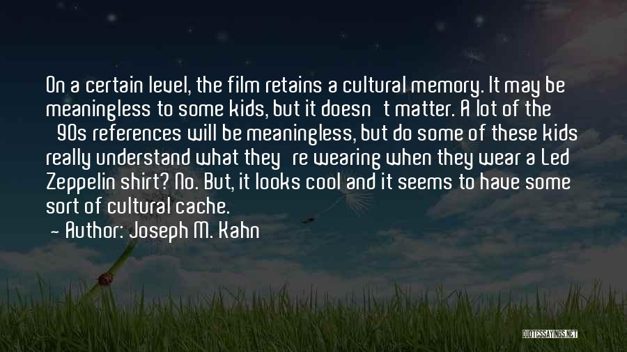 Joseph M. Kahn Quotes 964338