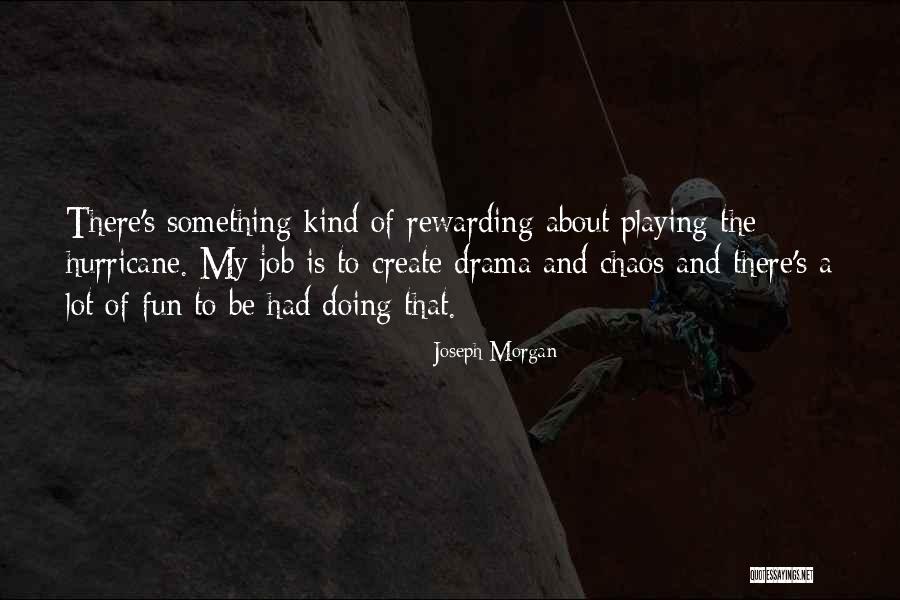 Joseph Morgan Best Quotes By Joseph Morgan Joseph Morgan Best Quotes By Joseph Morgan