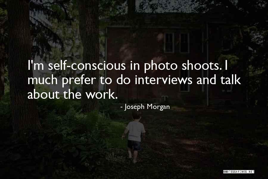 Joseph Morgan Best Quotes By Joseph Morgan Joseph Morgan Best Quotes By Joseph Morgan