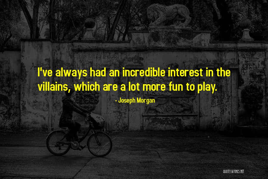 Joseph Morgan Best Quotes By Joseph Morgan Joseph Morgan Best Quotes By Joseph Morgan