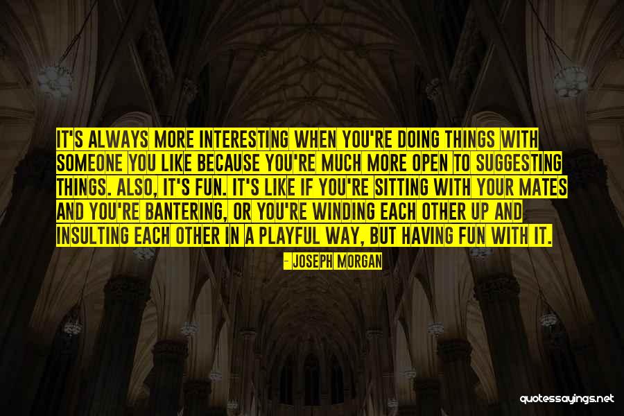 Joseph Morgan Best Quotes By Joseph Morgan Joseph Morgan Best Quotes By Joseph Morgan