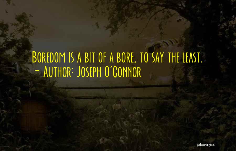 Joseph O Connor Quotes By Joseph O'Connor