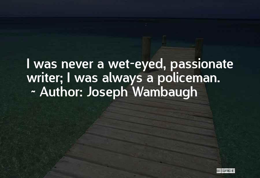 Joseph Wambaugh Quotes 1963668