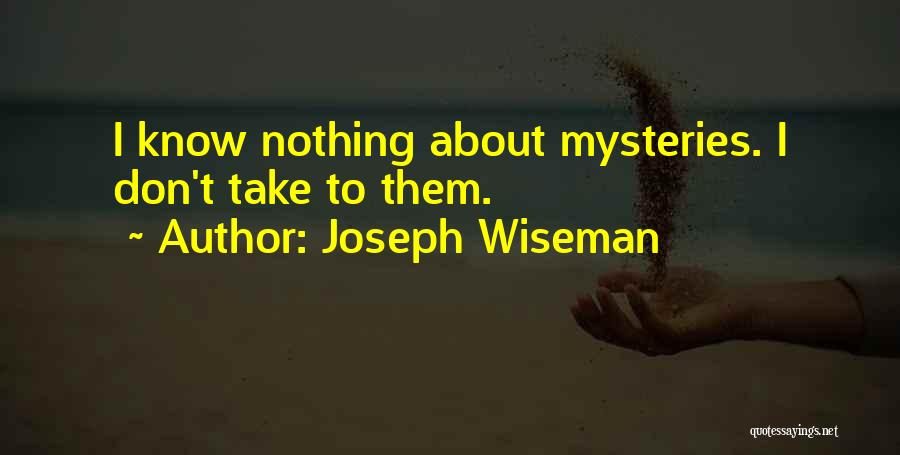 Joseph Wiseman Quotes 232269