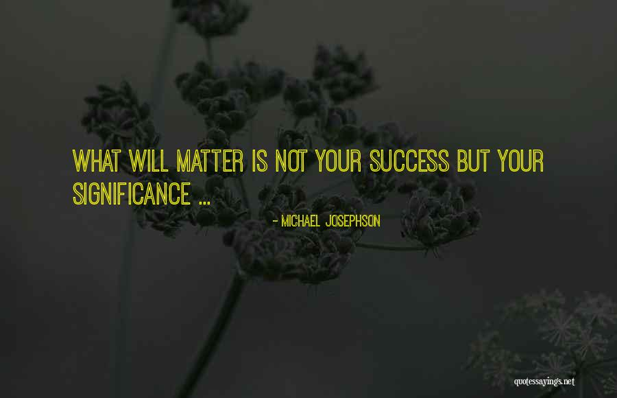 Josephson Quotes By Michael Josephson Josephson Quotes By Michael Josephson