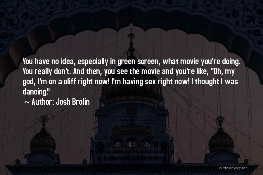 Josh Brolin Quotes 1336307