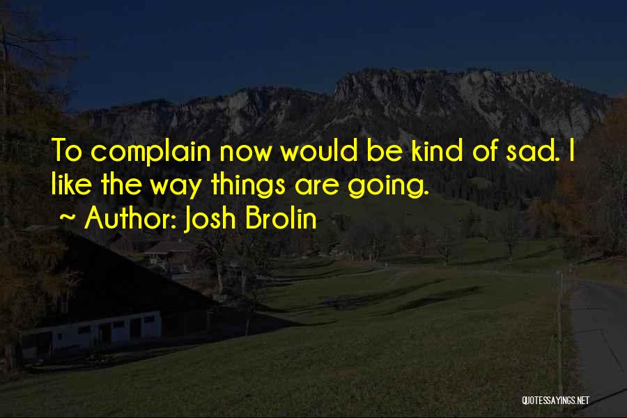 Josh Brolin Quotes 1806194