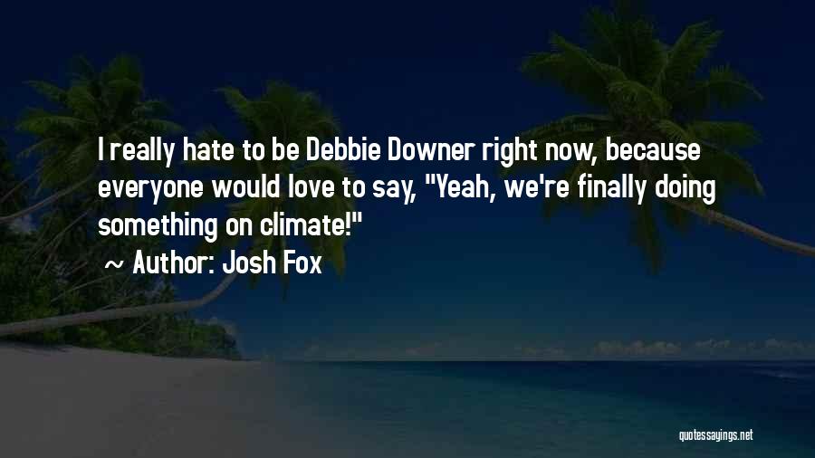 Josh Fox Quotes 1076042