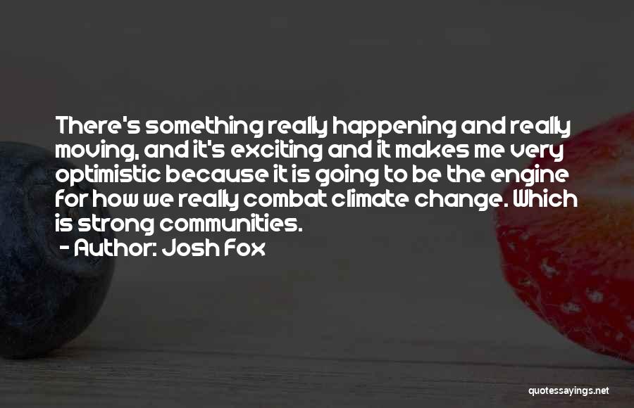 Josh Fox Quotes 396346