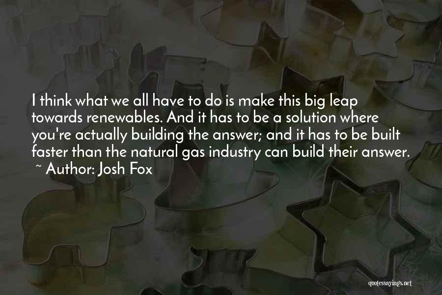 Josh Fox Quotes 980896