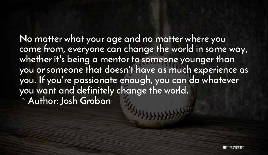 Josh Groban Quotes 646553