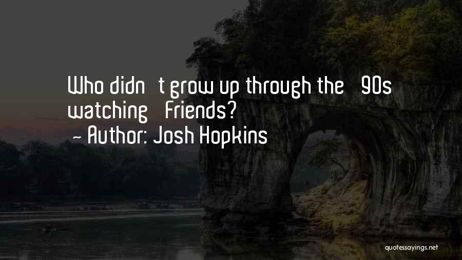 Josh Hopkins Quotes 207928