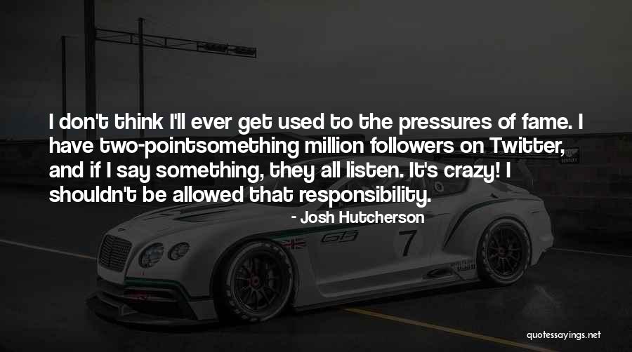 Josh Hutcherson Quotes 2231289 Josh Hutcherson Quotes 2231289