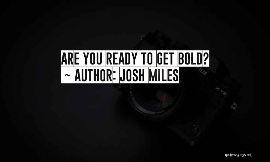 Josh Miles Quotes 987681