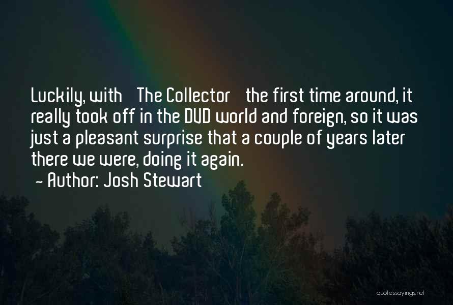 Josh Stewart Quotes 1597744