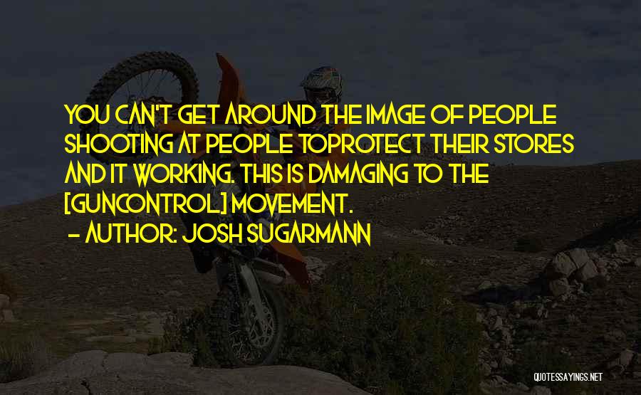 Josh Sugarmann Quotes 1166365