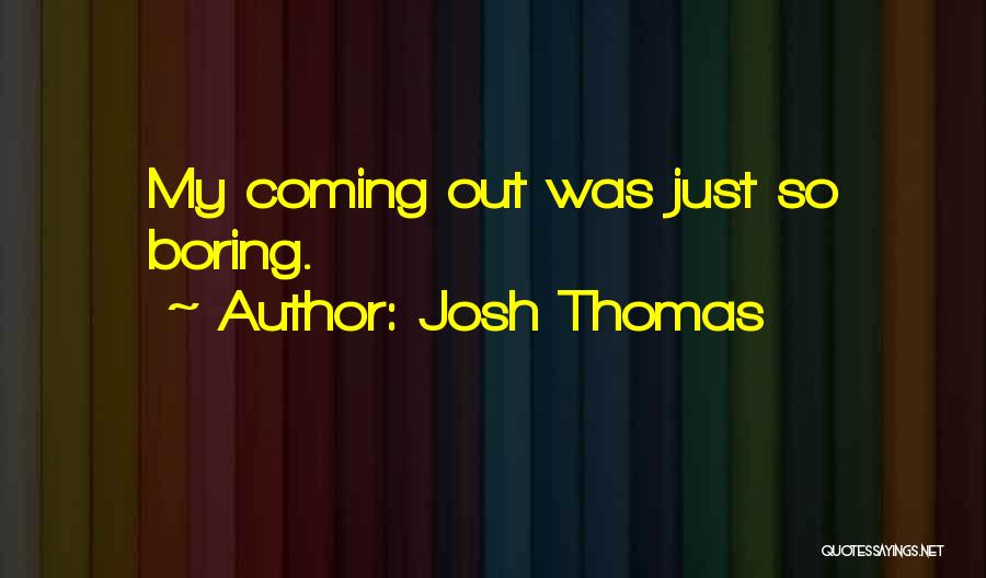 Josh Thomas Quotes 1516371