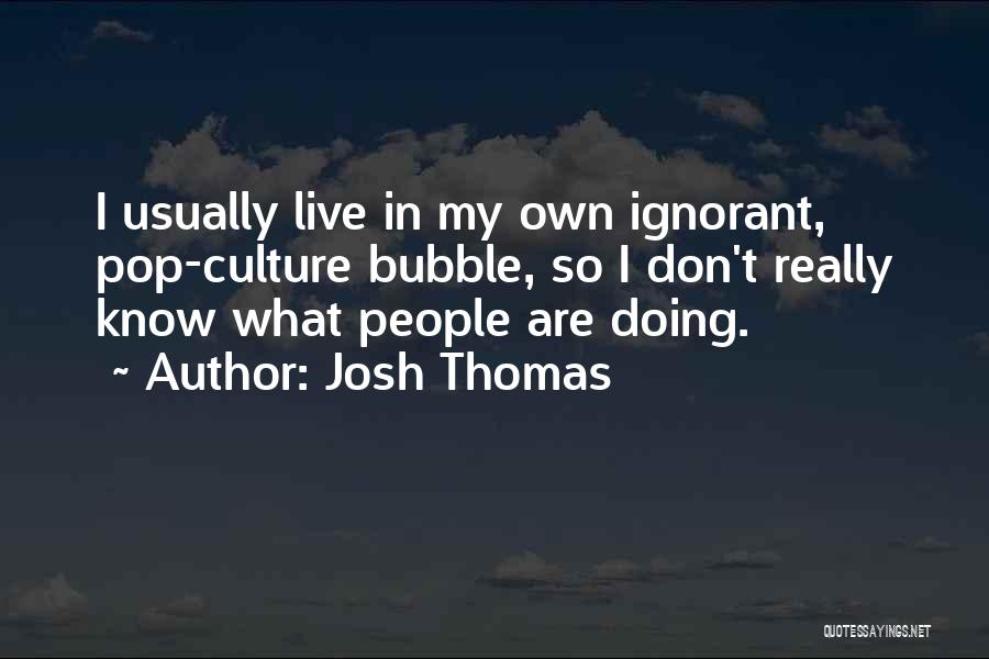 Josh Thomas Quotes 460502