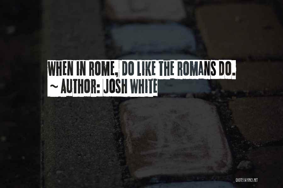Josh White Quotes 735953