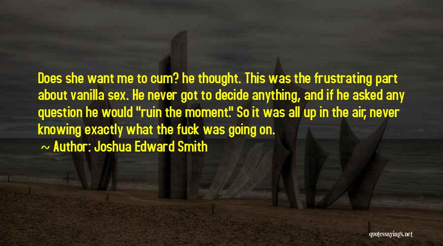 Joshua Edward Smith Quotes 1242594