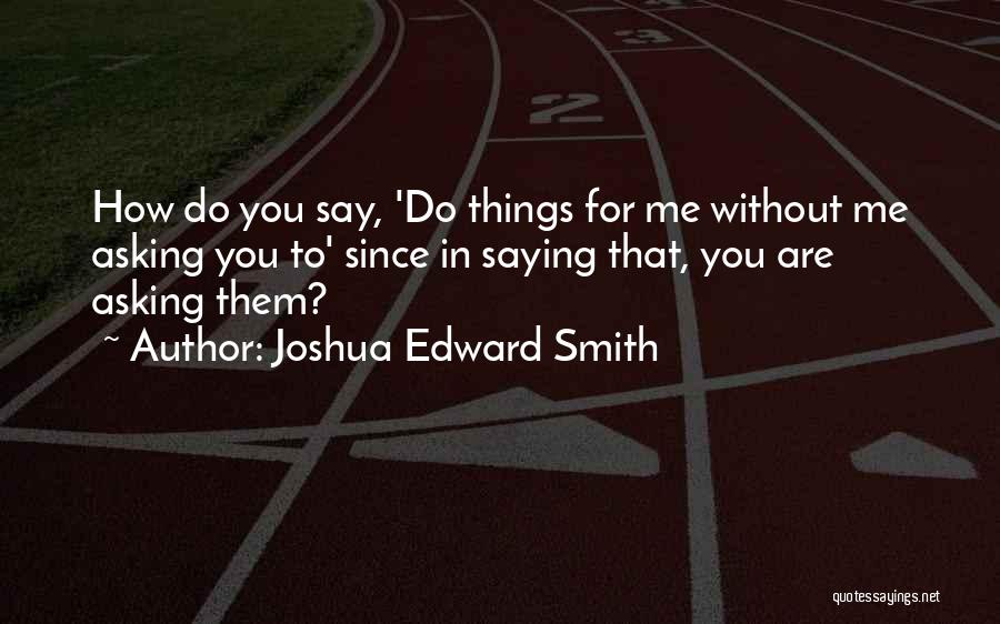 Joshua Edward Smith Quotes 1359959