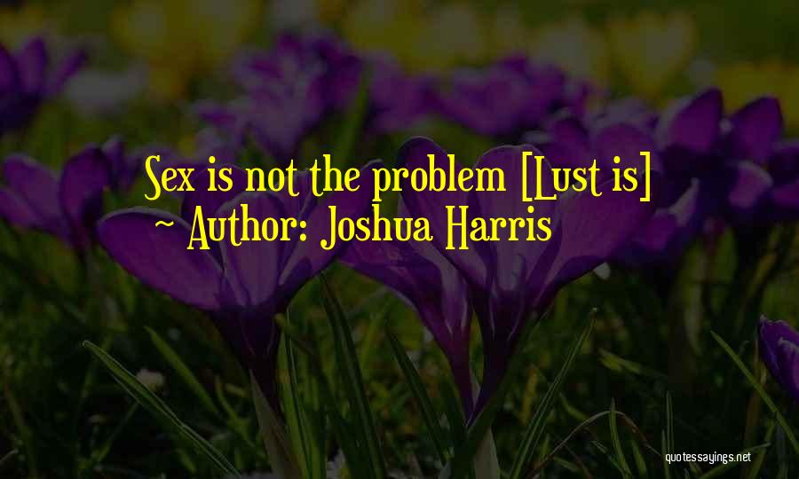 Joshua Harris Best Quotes By Joshua Harris