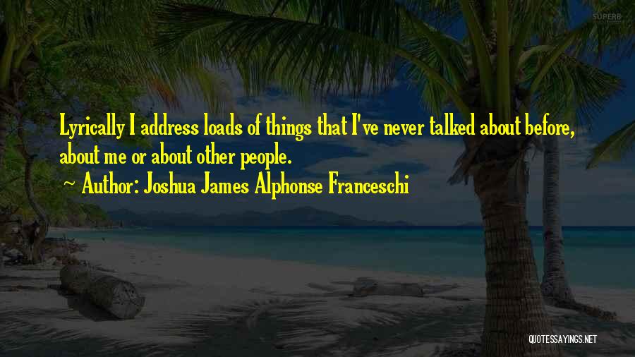 Joshua James Alphonse Franceschi Quotes 1256531