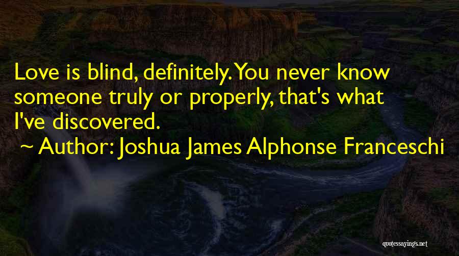 Joshua James Alphonse Franceschi Quotes 1311849