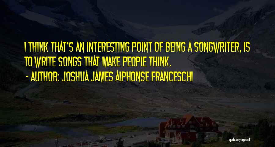 Joshua James Alphonse Franceschi Quotes 409495