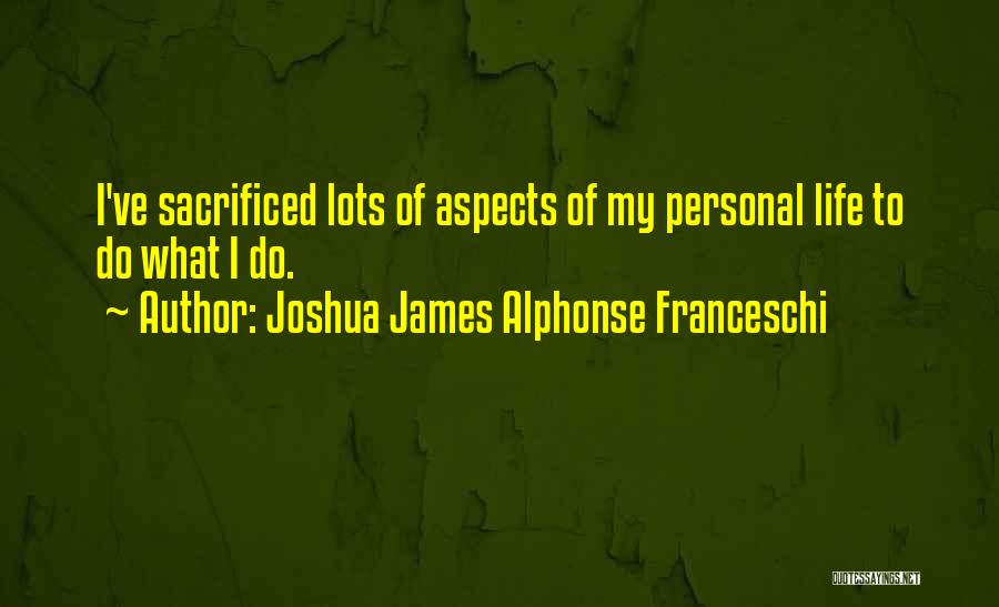 Joshua James Alphonse Franceschi Quotes 488585